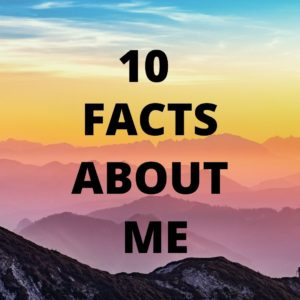 10 facts about me