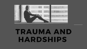 Trauma and Hardships