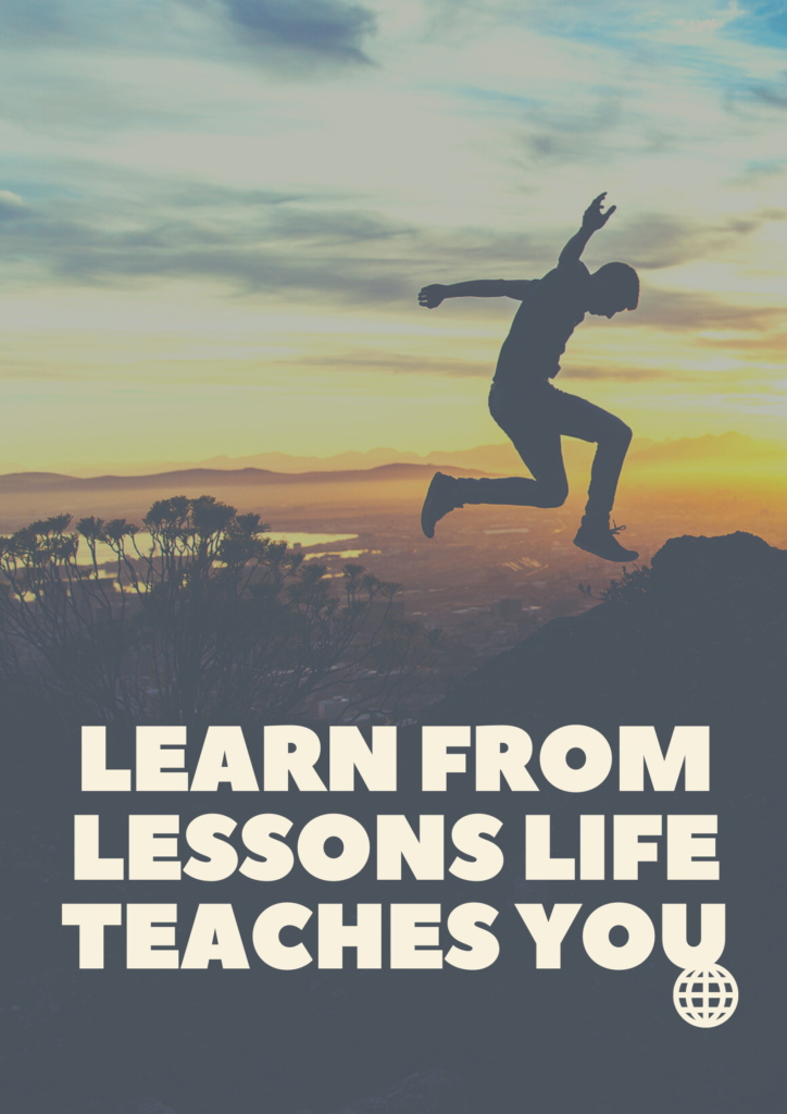 learn from lessons life teaches you