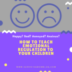 How to Teach Emotional Regulation to Your Children