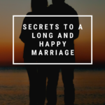 Want a Long and Happy Marriage? Here are 8 Tips & Secrets for Lasting Love