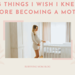 things i wish i knew before becoming a mother