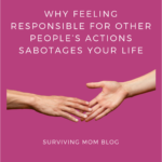 Why Feeling Responsible for Other People's Actions Sabotages Your Life