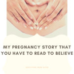My Pregnancy Story That You Have to Read to Believe